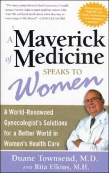 Paperback A Maverick of Medicine Speaks to Women: A World-Renowned Gynecologist's Solutions for a Better World in Women's Health Care Book