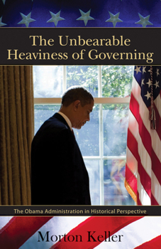 Hardcover The Unbearable Heaviness of Governing: The Obama Administration in Historical Perspective Book