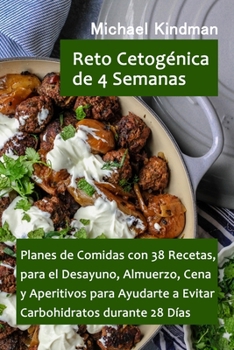 Paperback Reto Cetogénica de 4 Semanas: Planes de Comidas con 38 Recetas, para el Desayuno, Almuerzo, Cena y Aperitivos para Ayudarte a Evitar Carbohidratos d [Spanish] Book