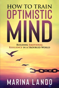 Paperback How to Train Optimistic Mind: Building Emotional Resilience in a Troubled World Book