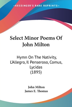 Paperback Select Minor Poems Of John Milton: Hymn On The Nativity, L'Allegro, Il Penseroso, Comus, Lycidas (1895) Book