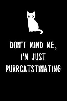 Don't mind me, I'm just Purrcatstinating: 6x9" Dot Bullet Notebook/Journal Funny Procrastination Gift Idea To Studying High School And College Student Friends And Family That Love Cats And Cat Puns
