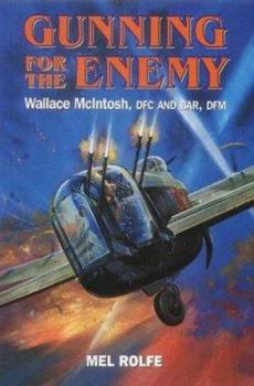 Hardcover Gunning for the Enemy: Wallace McIntosh Dfc and Bar, Dfm Book