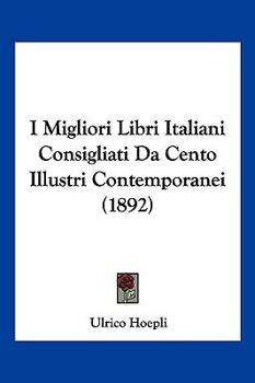 I Migliori Libri Italiani Consigliati Da Cento Illustri Contemporanei (1892)