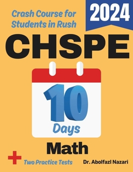CHSPE Math Test Prep in 10 Days: Crash Course and Prep Book for Students in Rush. The Fastest Prep Book and Test Tutor + Two Full-Length Practice ... Rapid Reviews, Formula Sheets, Flash Cards)