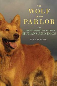 Hardcover The Wolf in the Parlor: The Eternal Connection Between Humans and Dogs Book