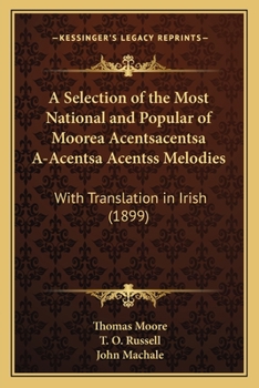 A Selection of the Most National and Popular of Moore's Melodies: With Translation in Irish
