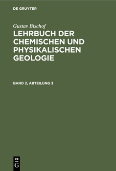 Hardcover Gustav Bischof: Lehrbuch Der Chemischen Und Physikalischen Geologie. Band 2, Abteilung 3 [German] Book