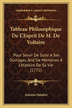 Paperback Tableau Philosophique De L'Esprit De M. De Voltaire: Pour Servir De Suite A Ses Ouvrages, And De Memoires A L'Histoire De Sa Vie (1771) [French] Book