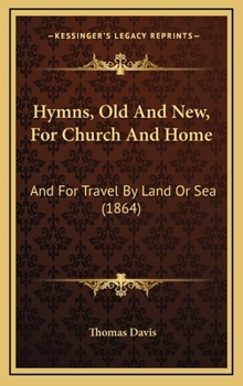 Hardcover Hymns, Old And New, For Church And Home: And For Travel By Land Or Sea (1864) Book