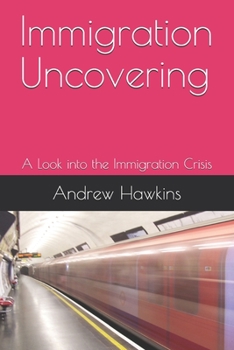 Paperback Immigration Uncovering: A Look into the Immigration Crisis Book