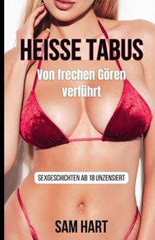 Heisse Tabus - von frechen Gören verführt: Sexgeschichten ab 18 unzensiert (German Edition)