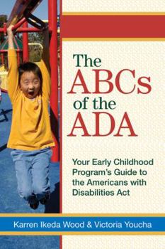 Paperback The ABCs of the ADA: Your Early Childhood Program's Guide to the Americans with Disabilities Actyour Early Childhood Programs' Guide to the Book
