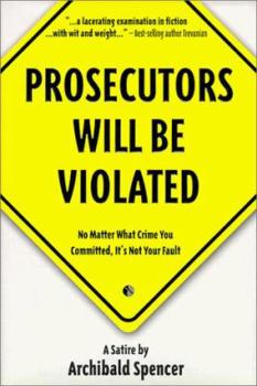 Hardcover Prosecutors Will Be Violated: No Matter What Crime You Committed, It's Not Your Fault Book