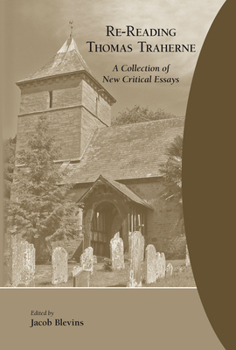 Hardcover Re-Reading Thomas Traherne: A Collection of New Critical Essays Book