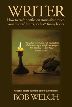 Writer: How to craft nonfiction stories that touch your readers' hearts, souls & funny bones