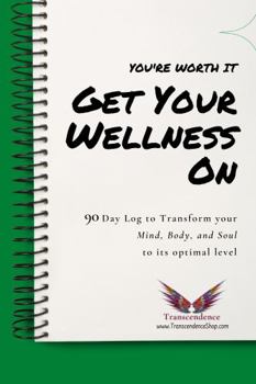 Paperback Get Your Wellness On: 90 Day Log to Transform your Mind, Body, and Soul to its Optimal Level, Planner, Journal, Workbook, 6x9 Book