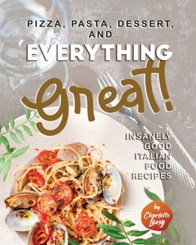 Paperback Pizza, Pasta, Dessert, and Everything Great!: Insanely Good Italian Food Recipes Book