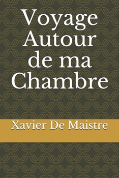 Voyage Autour de ma Chambre (French Edition)