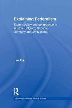 Explaining Federalism: State, Society and Congruence in Austria, Belgium, Canada, Germany and Switzerland