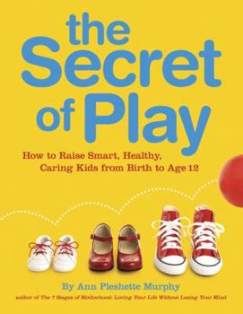Child's Play: Secrets to Raising Smart, Healthy & Caring Kids