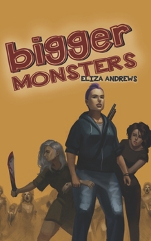 Paperback Bigger Monsters: An LGBTQ+ Post-Apocalyptic Zombie Tale Book