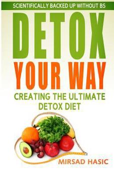 Detox Your Way: Creating the Ultimate Detox Diet