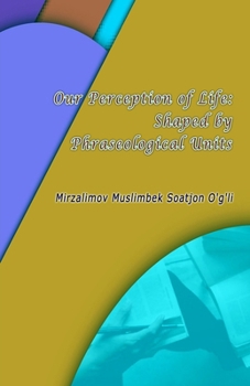 Paperback Our Perception of Life: Shaped by Phraseological Units Book