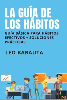 Paperback La gu?a de los h?bitos: Gu?a b?sica para h?bitos efectivos + soluciones pr?cticas [Spanish] Book