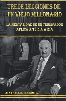 Paperback Trece Lecciones de Un Viejo Millonario: La mentalidad de un triunfador aplicada a tu día a día [Spanish] Book