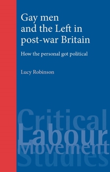 Paperback Gay Men and the Left in Post-War Britain: How the Personal Got Political Book