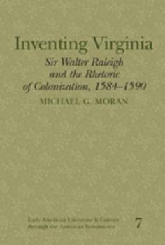 Hardcover Inventing Virginia: Sir Walter Raleigh and the Rhetoric of Colonization, 1584-1590 Book