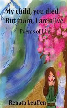Paperback My child, you died.But mum, I am alive.: Poems for life Book