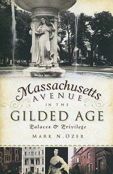 Paperback Massachusetts Avenue in the Gilded Age: Palaces & Privilege Book