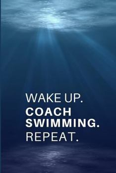 Paperback Wake Up. Coach Swimming. Repeat.: Gift Present for Swim Coaches. - Lined Notebook Writing Journal Book
