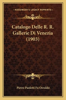 Catalogo Delle R. R. Gallerie Di Venezia (1903)