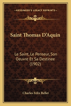 Paperback Saint Thomas D'Aquin: Le Saint, Le Penseur, Son Oeuvre Et Sa Destinee (1902) [French] Book