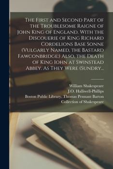 Paperback The First and Second Part of the Troublesome Raigne of John King of England. With the Discouerie of King Richard Cordelions Base Sonne (vulgarly Named Book