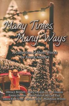 Paperback Many Times, Many Ways: A Collection of Short Works by Young Authors Book