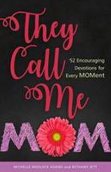 Hardcover They Call Me Mom: 52 Encouraging Devotions for Every Moment Book