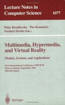 Multimedia, Hypermedia, and Virtual Reality: Models, Systems, and Application: First International Conference, MHVR'94, Moscow, Russia September (14-16), ... Papers (Lecture Notes in Computer Science)