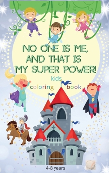 Hardcover No one is me, and that is my superpower! kids coloring book: An Inspirational Coloring Book For Girls and Boys With Positive Affirmations/Ages 4-8 And Book