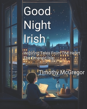 Paperback Good Night Irish: Inspiring Tales from the Heart of the Emerald Isle Book