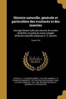 Paperback Histoire Naturelle, Generale Et Particuliere Des Crustaces Et Des Insectes: Ouvrage Faisant Suite Aux Oeuvres de Leclerc de Buffon, Et Partie Du Cours [French] Book