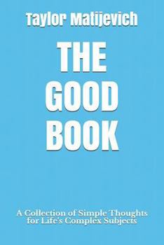 Paperback The Good Book: A Collection of Simple Thoughts for Life's Complex Subjects Book