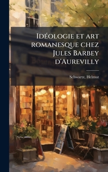 Hardcover IdÃ(c)ologie et art romanesque chez Jules Barbey d'Aurevilly [French] Book