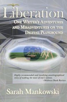 Paperback Liberation: One Writer's Adventures and Misadventures on the Digital Playground Book