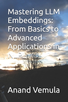 Mastering LLM Embeddings: From Basics to Advanced Applications in NLP