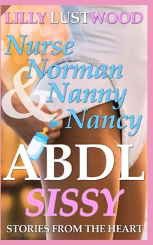 Paperback Nurse Norman and Nanny Nancy: ABDL Sissy Stories From The Heart Book