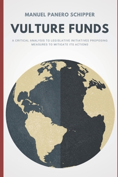 Paperback Vulture Funds: A Critical Analysis to Legislative Initiatives Proposing Measures to Mitigate Its Actions Book